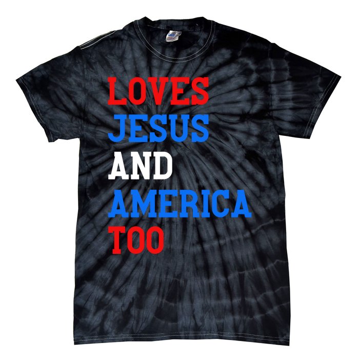 Loves Jesus And America Too 4th Of July Tie-Dye T-Shirt