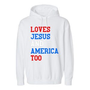 Loves Jesus And America Too 4th Of July Garment-Dyed Fleece Hoodie