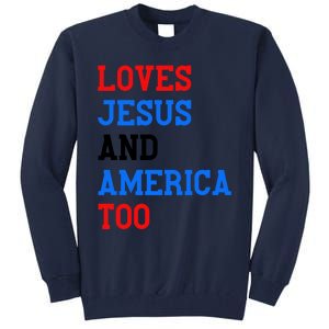 Loves Jesus And America Too 4th Of July Tall Sweatshirt