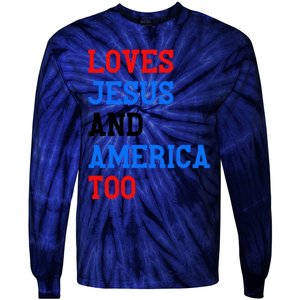 Loves Jesus And America Too 4th Of July Tie-Dye Long Sleeve Shirt