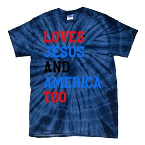 Loves Jesus And America Too 4th Of July Tie-Dye T-Shirt