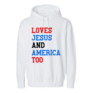 Loves Jesus And America Too 4th Of July Garment-Dyed Fleece Hoodie