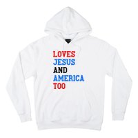 Loves Jesus And America Too 4th Of July Hoodie