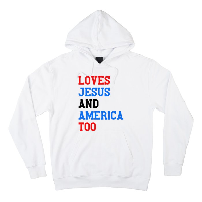 Loves Jesus And America Too 4th Of July Hoodie