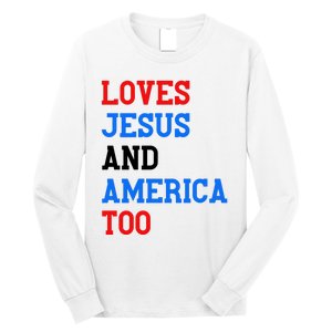 Loves Jesus And America Too 4th Of July Long Sleeve Shirt