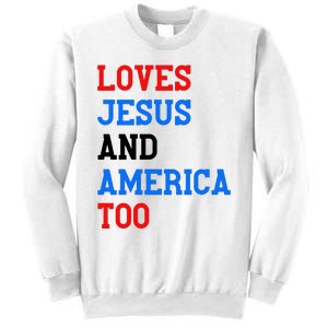 Loves Jesus And America Too 4th Of July Sweatshirt