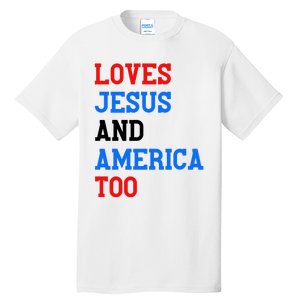 Loves Jesus And America Too 4th Of July Tall T-Shirt