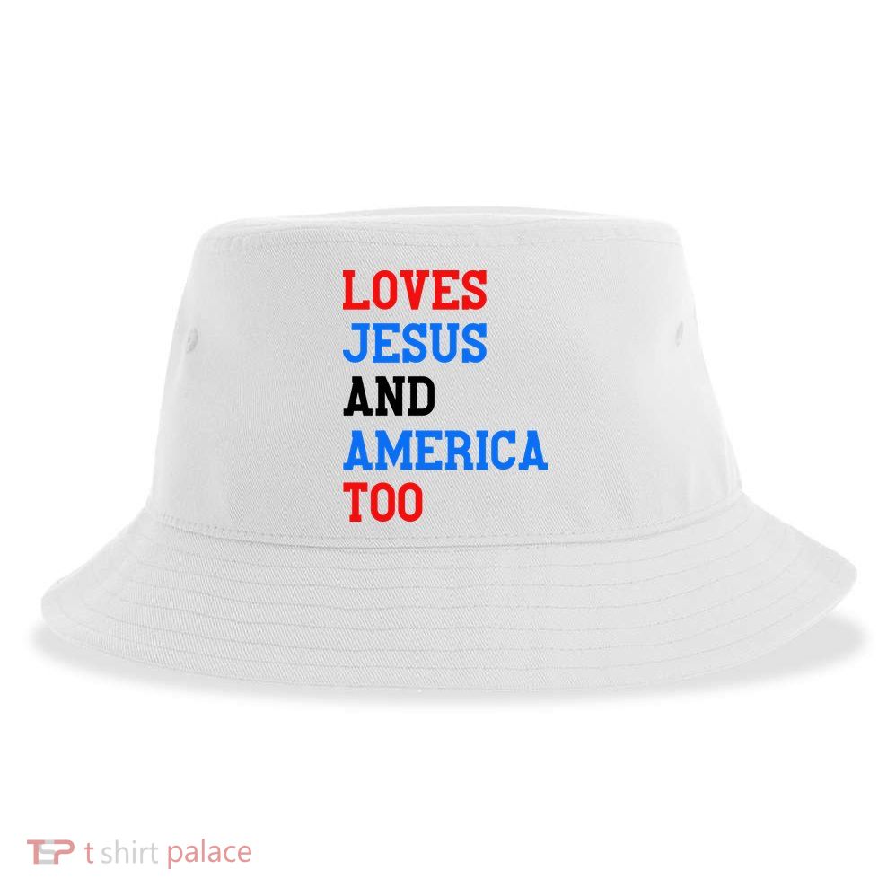 Loves Jesus And America Too 4th Of July Sustainable Bucket Hat