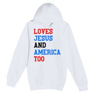 Loves Jesus And America Too 4th Of July Premium Pullover Hoodie