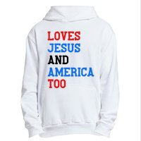 Loves Jesus And America Too 4th Of July Urban Pullover Hoodie