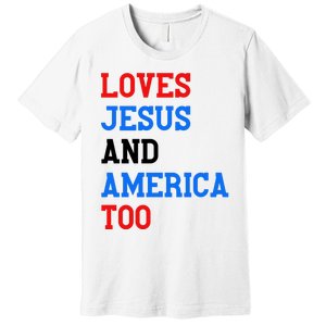 Loves Jesus And America Too 4th Of July Premium T-Shirt