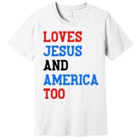 Loves Jesus And America Too 4th Of July Premium T-Shirt