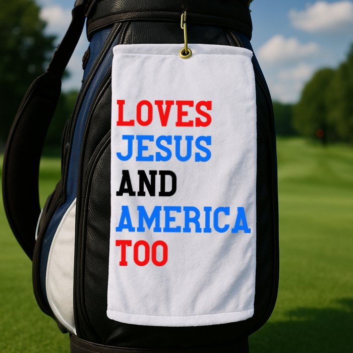 Loves Jesus And America Too 4th Of July Golf Towel