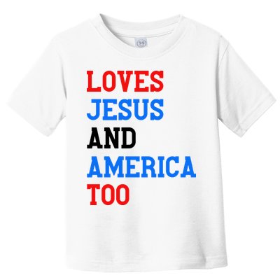 Loves Jesus And America Too 4th Of July Toddler T-Shirt