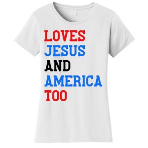 Loves Jesus And America Too 4th Of July Women's T-Shirt