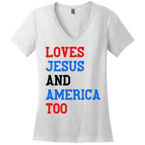 Loves Jesus And America Too 4th Of July Women's V-Neck T-Shirt