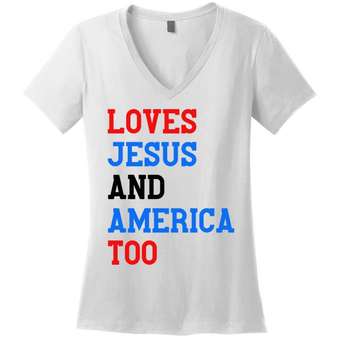 Loves Jesus And America Too 4th Of July Women's V-Neck T-Shirt