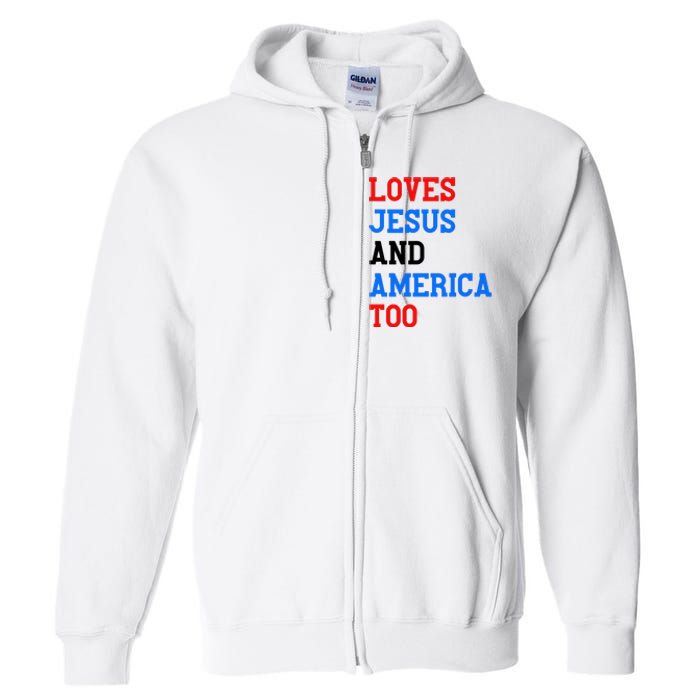 Loves Jesus And America Too 4th Of July Full Zip Hoodie