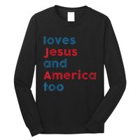 Loves Jesus And America Too Patriotic Shirt, Proud Shirt Long Sleeve Shirt