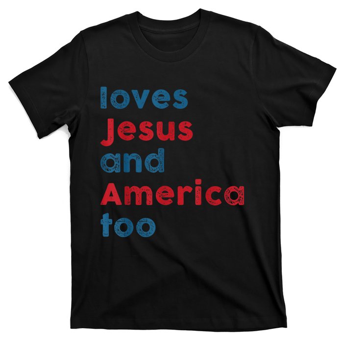 Loves Jesus And America Too Patriotic Shirt, Proud Shirt T-Shirt