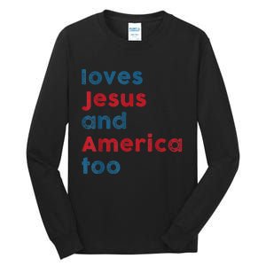 Loves Jesus And America Too Patriotic Shirt, Proud Shirt Tall Long Sleeve T-Shirt