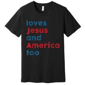 Loves Jesus And America Too Patriotic Shirt, Proud Shirt Premium T-Shirt