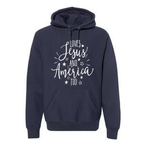 Loves Jesus And America Too 4th Of July Christian Premium Hoodie