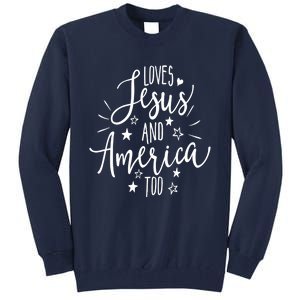 Loves Jesus And America Too 4th Of July Christian Tall Sweatshirt