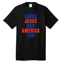 Loves Jesus And America Too 1776 Patriotic Tall T-Shirt