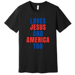 Loves Jesus And America Too 1776 Patriotic Premium T-Shirt