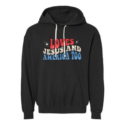 Loves Jesus And America Too God Christian Groovy 4th Of July Garment-Dyed Fleece Hoodie