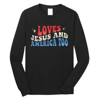 Loves Jesus And America Too God Christian Groovy 4th Of July Long Sleeve Shirt