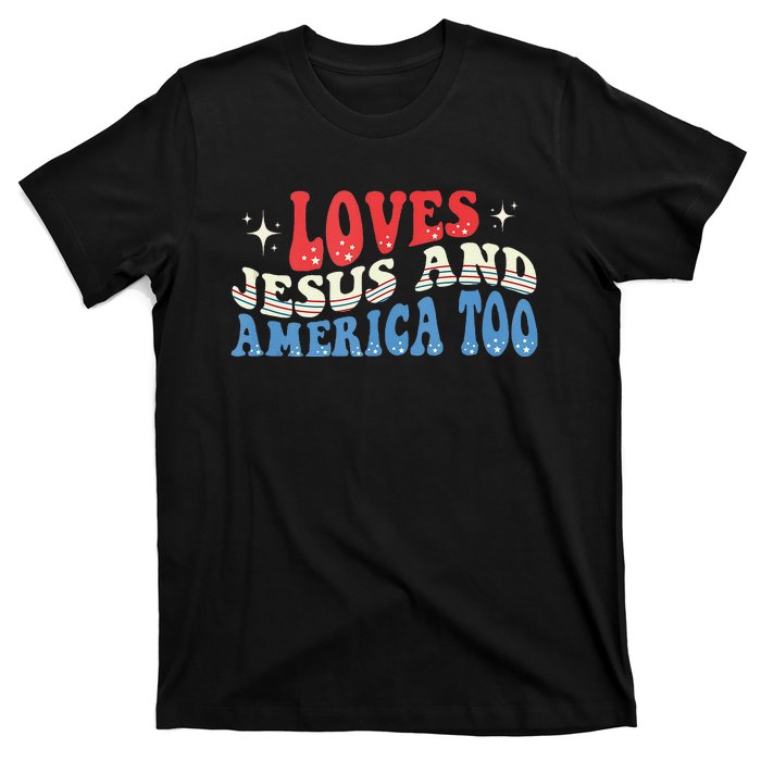 Loves Jesus And America Too God Christian Groovy 4th Of July T-Shirt