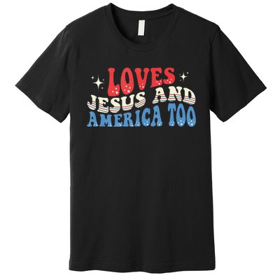 Loves Jesus And America Too God Christian Groovy 4th Of July Premium T-Shirt