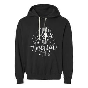 Loves Jesus And America Too 4th Of July Christian Garment-Dyed Fleece Hoodie