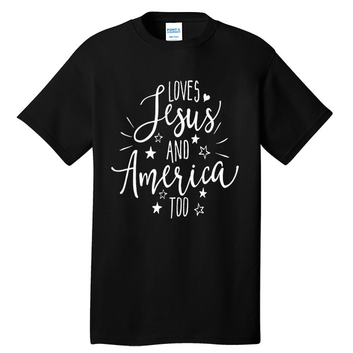 Loves Jesus And America Too 4th Of July Christian Tall T-Shirt