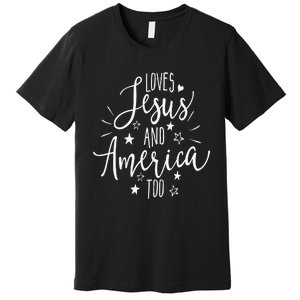 Loves Jesus And America Too 4th Of July Christian Premium T-Shirt