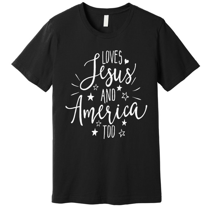 Loves Jesus And America Too 4th Of July Christian Premium T-Shirt