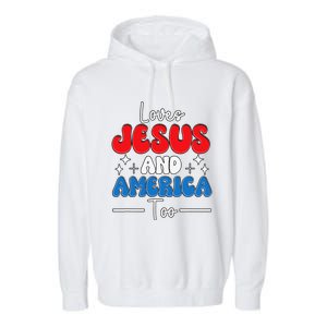 Loves Jesus And America Too For USA Patriotic Christians Garment-Dyed Fleece Hoodie