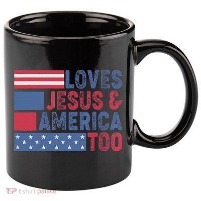 Loves Jesus & America Too Christ 4th Of July American Flag Gift 11oz C Handle Ceramic Mug