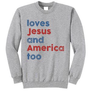 Loves Jesus And America Too Patriotic Christian Tall Sweatshirt