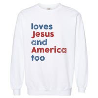 Loves Jesus And America Too Patriotic Christian Garment-Dyed Sweatshirt