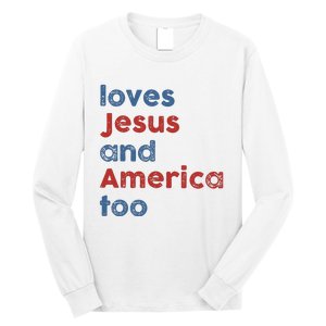 Loves Jesus And America Too Patriotic Christian Long Sleeve Shirt