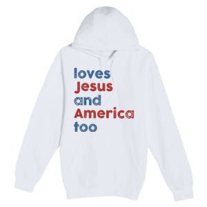 Loves Jesus And America Too Patriotic Christian Premium Pullover Hoodie