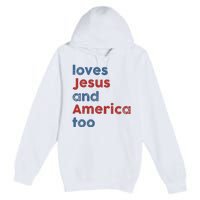 Loves Jesus And America Too Patriotic Christian Premium Pullover Hoodie