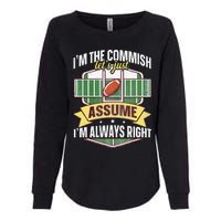 Lets Just Assume Im Always Right Fantasy Football Commish Womens California Wash Sweatshirt