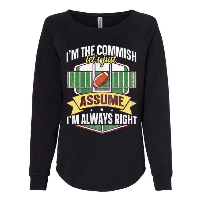 Lets Just Assume Im Always Right Fantasy Football Commish Womens California Wash Sweatshirt