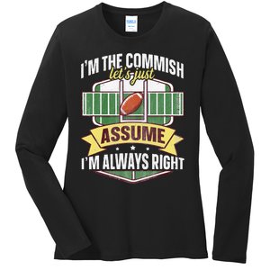 Lets Just Assume Im Always Right Fantasy Football Commish Ladies Long Sleeve Shirt