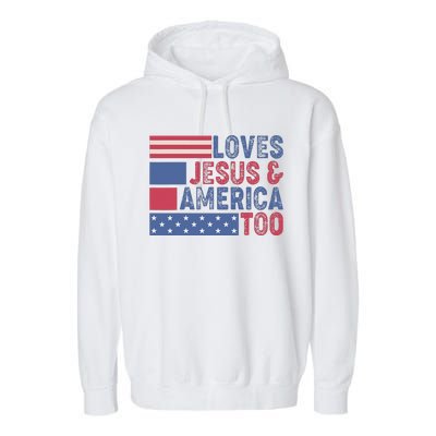 Loves Jesus & America Too Christ 4th Of July American Flag Garment-Dyed Fleece Hoodie