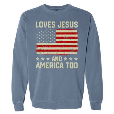 Loves Jesus And America Too USA Patriotic Christian Garment-Dyed Sweatshirt